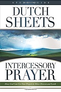 Intercessory Prayer: How God Can Use Your Prayers to Move Heaven and Earth (Paperback, Study Guide)