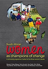 South African Women as Champions of Change: A Civil Society Programme of Action for the African Womens Decade (Paperback)