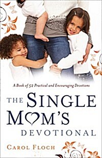 Single Moms Devotional: A Book of 52 Practical and Encouraging Devotions (Paperback)