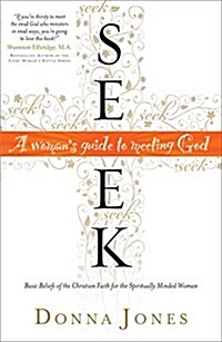 Seek: A Womans Guide to Meeting God (Paperback)