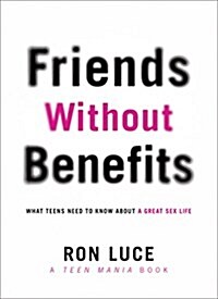 Friends Without Benefits: What Teens Need to Know about a Great Sex Life (Paperback)