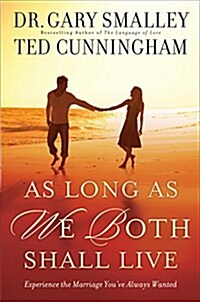 As Long as We Both Shall Live: Experience the Marriage Youve Always Wanted (Hardcover)