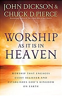 Worship as It Is in Heaven: Worship That Engages Every Believer and Establishes Gods Kingdom on Earth (Paperback)