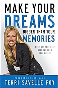 Make Your Dreams Bigger Than Your Memories: Dont Let Your Past Keep You from Your Future (Hardcover)