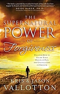 The Supernatural Power of Forgiveness: Discover How to Escape Your Prison of Pain and Unlock a Life of Freedom (Paperback)