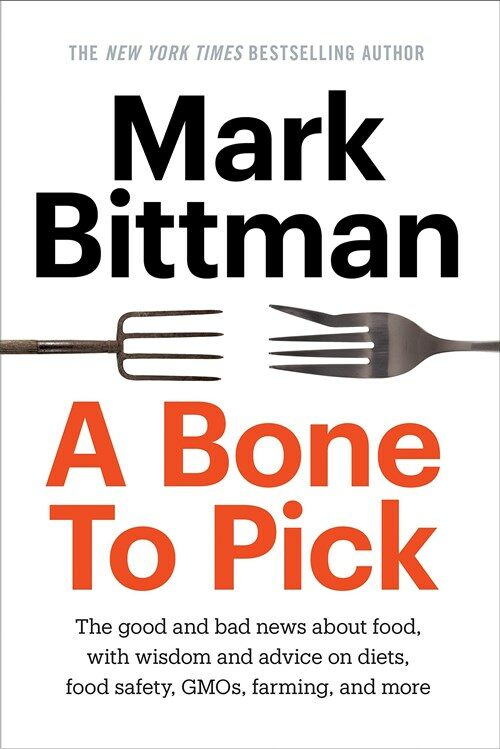 A Bone to Pick: The Good and Bad News about Food, with Wisdom and Advice on Diets, Food Safety, Gmos, Farming, and More (Hardcover)