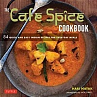 The Cafe Spice Cookbook: 84 Quick and Easy Indian Recipes for Everyday Meals (Paperback)