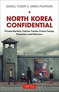 [중고] North Korea Confidential: Private Markets, Fashion Trends, Prison Camps, Dissenters and Defectors (Hardcover)