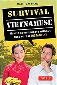 Survival Vietnamese: How to Communicate Without Fuss or Fear - Instantly! (Vietnamese Phrasebook & Dictionary) (Paperback)