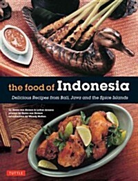 The Food of Indonesia: Delicious Recipes from Bali, Java and the Spice Islands [indonesian Cookbook, 79 Recipes] (Paperback)