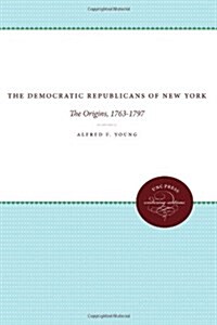 The Democratic Republicans of New York: The Origins, 1763-1797 (Paperback)