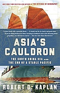 Asias Cauldron: The South China Sea and the End of a Stable Pacific (Paperback)