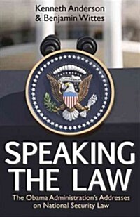 Speaking the Law: The Obama Administrations Addresses on National Security Law (Hardcover)