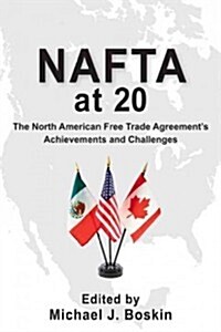 NAFTA at 20: The North American Free Trade Agreements Achievements and Challenges (Paperback)