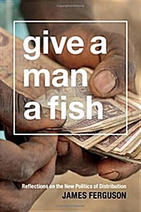 Give a Man a Fish: Reflections on the New Politics of Distribution (Paperback)
