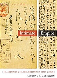 Intimate Empire: Collaboration and Colonial Modernity in Korea and Japan (Hardcover)