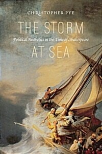 The Storm at Sea: Political Aesthetics in the Time of Shakespeare (Hardcover)