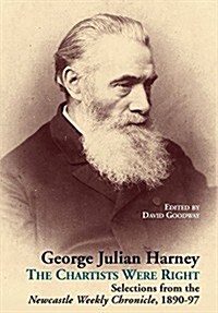 George Julian Harney : The Chartists Were Right: Selections from the Newcastle Weekly Chronicle, 1890-97 (Hardcover)