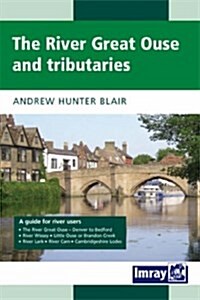 The River Great Ouse and Its Tributaries: A Guide for River Users (Spiral)