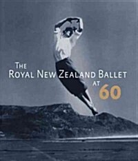 The Royal New Zealand Ballet at 60 (Hardcover)