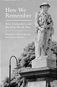 How We Remember: New Zealanders and the First World War (Paperback)