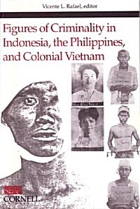 Figures of Criminality in Indonesia, the Philippines, and Colonial Vietnam (Paperback)