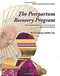 The Postpartum Recovery Program(tm): How to Rejuvenate Your Hormones, Body, & Mind After Childbirth (Paperback)