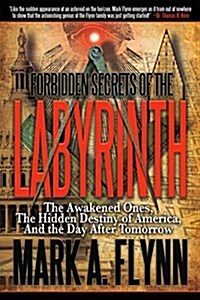 Forbidden Secrets of the Labyrinth: The Awakened Ones, the Hidden Destiny of America, and the Day After Tomorrow (Paperback)