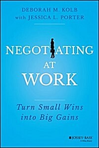 Negotiating at Work: Turn Small Wins Into Big Gains (Hardcover)