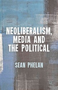 Neoliberalism, Media and the Political (Hardcover)