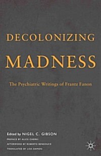 Decolonizing Madness : The Psychiatric Writings of Frantz Fanon (Hardcover)