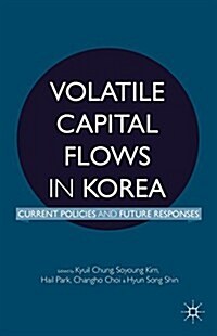 Volatile Capital Flows in Korea : Current Policies and Future Responses (Hardcover)