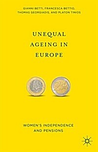 Unequal Ageing in Europe : Womens Independence and Pensions (Hardcover)