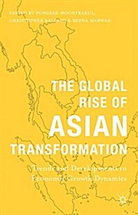 The Global Rise of Asian Transformation : Trends and Developments in Economic Growth Dynamics (Hardcover)