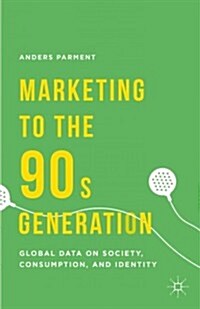 Marketing to the 90s Generation : Global Data on Society, Consumption, and Identity (Hardcover)