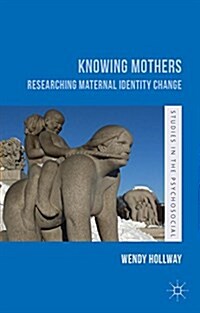 Knowing Mothers : Researching Maternal Identity Change (Paperback)