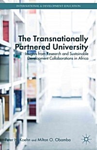 The Transnationally Partnered University : Insights from Research and Sustainable Development Collaborations in Africa (Hardcover)