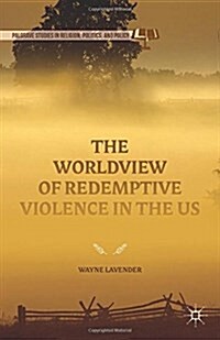 The Worldview of Redemptive Violence in the Us (Hardcover)