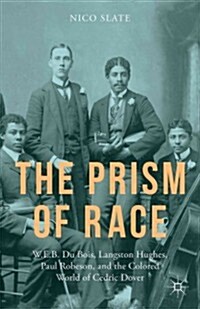 The Prism of Race : W.E.B. Du Bois, Langston Hughes, Paul Robeson, and the Colored World of Cedric Dover (Hardcover)