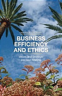 Business Efficiency and Ethics : Values and Strategic Decision Making (Hardcover)