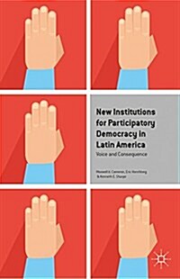 New Institutions for Participatory Democracy in Latin America : Voice and Consequence (Paperback)