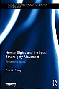 Human Rights and the Food Sovereignty Movement : Reclaiming Control (Hardcover)