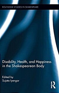 Disability, Health, and Happiness in the Shakespearean Body (Hardcover)