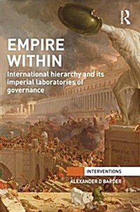 Empire Within : International Hierarchy and its Imperial Laboratories of Governance (Hardcover)