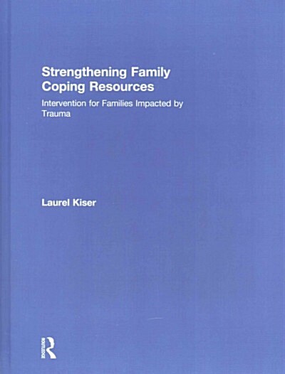 Strengthening Family Coping Resources : Intervention for Families Impacted by Trauma (Hardcover)