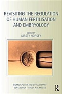Revisiting the Regulation of Human Fertilisation and Embryology (Hardcover)