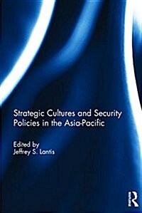 Strategic Cultures and Security Policies in the Asia-Pacific (Hardcover)