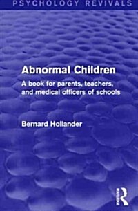 Abnormal Children : A Book for Parents, Teachers, and Medical Officers of Schools (Hardcover)