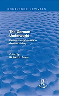 The German Underworld (Routledge Revivals) : Deviants and Outcasts in German History (Hardcover)