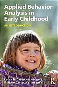 Applied Behavior Analysis in Early Childhood Education : An Introduction to Evidence-Based Interventions and Teaching Strategies (Paperback)